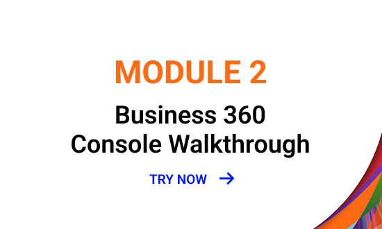 Module 2: Business 360 Console Walkthrough